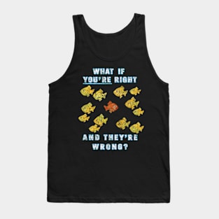 What if You're Right And They're Wrong Fargo Tank Top